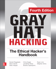 Gray Hat Hacking The Ethical Hacker's Handbook, Fourth Edition - Daniel Regalado, Shon Harris, Allen Harper, Chris Eagle, Jonathan Ness, Branko Spasojevic, Ryan Linn &amp; Stephen Sims Cover Art