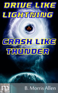 Drive Like Lightning ... Crash Like Thunder by B. Morris Allen