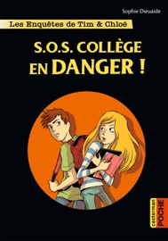 Les enquêtes de Tim et Chloé (Tome 4) - SOS Collège en danger ! - Sophie Dieuaide