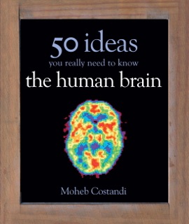 50 Human Brain Ideas You Really Need to Know by Moheb Costandi