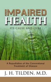 IMPAIRED HEALTH - ITS CAUSE AND CURE