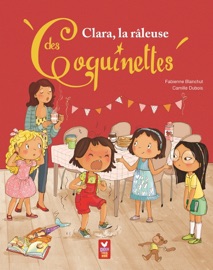 Clara, la râleuse des Coquinettes - Fabienne Blanchut & Camille Dubois
