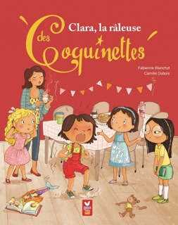 Clara, la râleuse des Coquinettes by Fabienne Blanchut & Camille Dubois