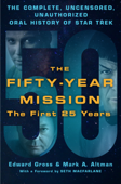 The Fifty-Year Mission: The Complete, Uncensored, Unauthorized Oral History of Star Trek: The First 25 Years - Edward Gross & Mark A. Altman