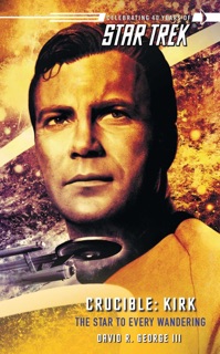 Star Trek: Crucible: Kirk: The Star to Every Wandering by David R. George III