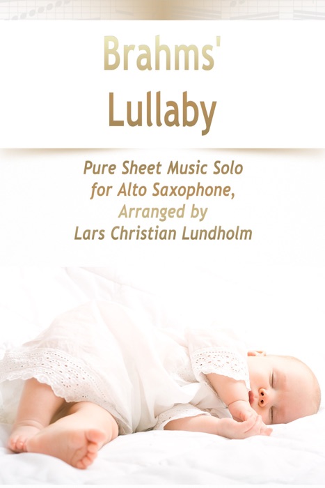Brahms' Lullaby Pure Sheet Music Solo for Alto Saxophone, Arranged by Lars Christian Lundholm