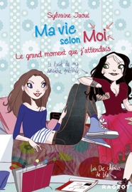Ma vie selon moi T3 : Le grand moment que j'attendais - Sylvaine Jaoui