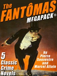 The Fantômas MEGAPACK® - Pierre Souvestre & Marcel Allain