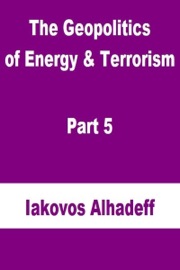 The Geopolitics of Energy & Terrorism Part 5 - Iakovos Alhadeff