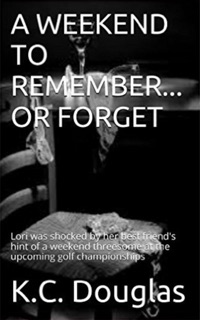 A Weekend to Remember: Or Forget by KC Douglas