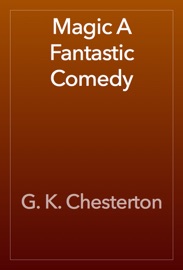 Magic A Fantastic Comedy - G. K. Chesterton