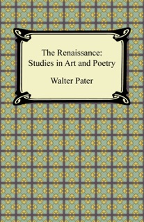 The Renaissance: Studies in Art and Poetry by Walter Pater