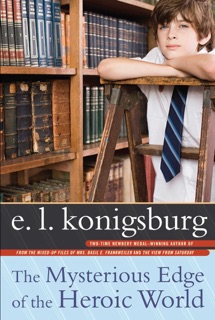 The Mysterious Edge of the Heroic World by E.L. Konigsburg