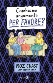 Cambiamo argomento, PER FAVORE? - Roz Chast