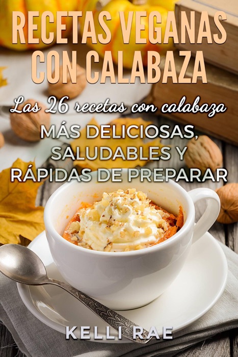 Recetas veganas con calabaza: Las 26 recetas con calabaza más deliciosas, saludables y rápidas de preparar