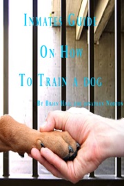 Inmates Guide on How to Train a Dog - Brian Hall