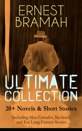 Read: ERNEST BRAMAH Ultimate Collection: 20+ Novels & Short Stories (Including Max Carrados Mysteries and Kai Book Lung Fantasy Stories)