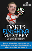 Darts Finishing Mastery: All About the Bullseye - Jim Chatterton