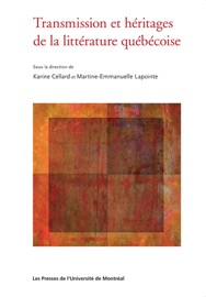 Transmission et héritages de la littérature québécoise - Karine Cellard & Martine-Emmanuelle Lapointe