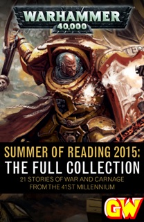 Summer of Reading 2015: The Full Collection by Sandy Mitchell, Andy Clark, Chris Dows, Mark Clapham, Ray Harrison, David Annandale, John French, L J Goulding, Tony Ballantyne, Aaron Dembski-Bowden, Rob Sanders, Sarah Cawkwell, Steve Lyons, Ben Counter, Nick Kyme, Andy Chambers & Braden Campbell