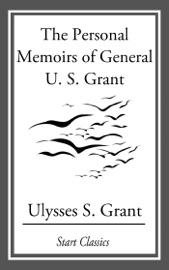 The Personal Memoirs of General U. S. - Ulysses S. Grant