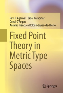 Fixed Point Theory in Metric Type Spaces by Ravi P. Agarwal, Erdal Karapınar, Donal O’Regan & Antonio Francisco Roldán-López-de-Hierro