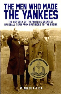 The Men Who Made the Yankees by W. Nikola-Lisa