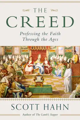 The Creed: Professing the Faith Through the Ages