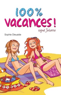 Signé Juliette 2 - 100% vacances ! by Sophie Dieuaide