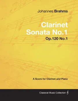 Read: Johannes Brahms - Clarinet Sonata No.1 Book - Op.120 No.1 - A Score for Clarinet and Piano