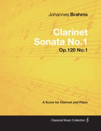 Johannes Brahms - Clarinet Sonata No.1 - Op.120 No.1 - A Score for Clarinet and Piano - Johannes Brahms
