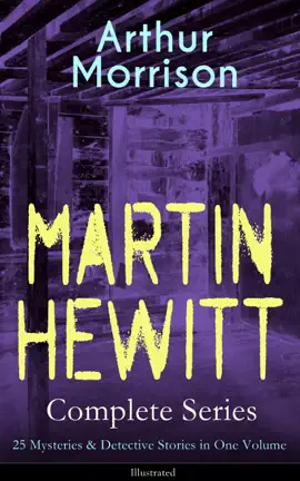 Read: MARTIN Book HEWITT Complete Series: 25 Mysteries & Detective Stories in One Volume (Illustrated)