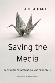 Saving the Media - Julia Cagé & Arthur Goldhammer
