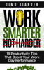 Work Smarter Not Harder: 18 Productivit Tips That Boost Your Work Day Performance - Timo Kiander
