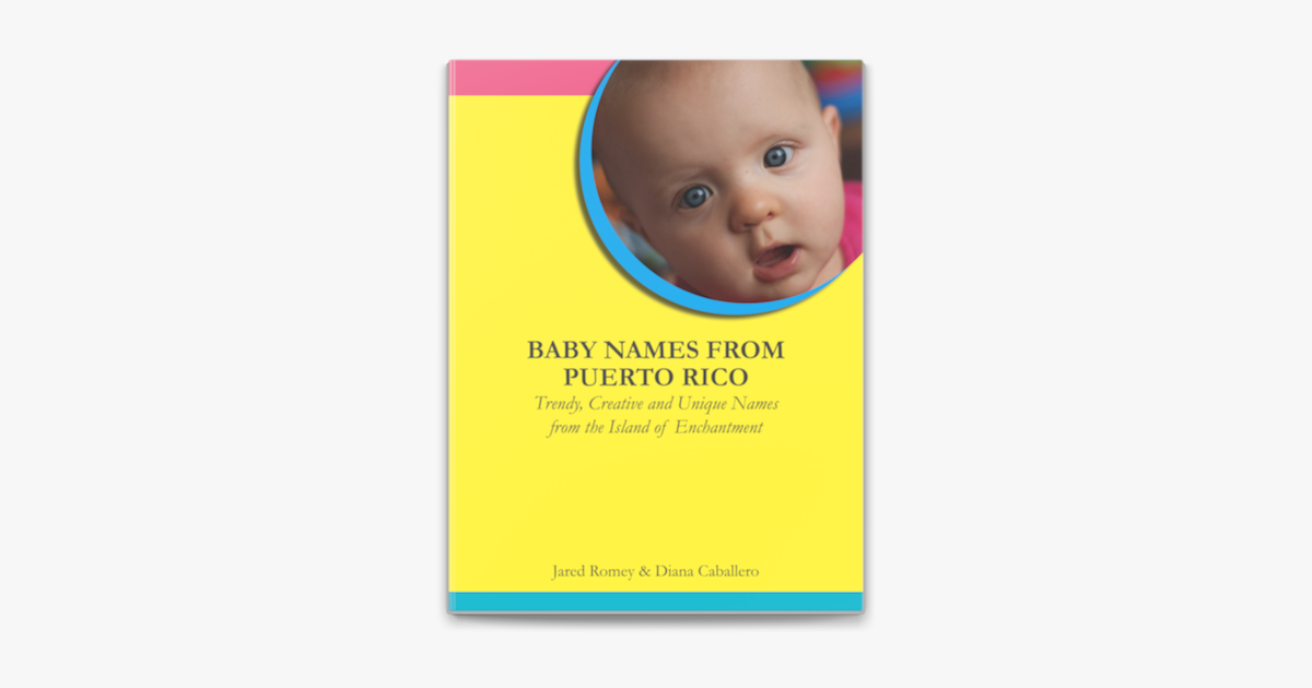 Baby Names From Puerto Rico: Trendy, Creative and Unique Names from the  Island of Enchantment on Apple Books