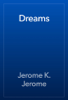 Dreams - Jerome K. Jerome