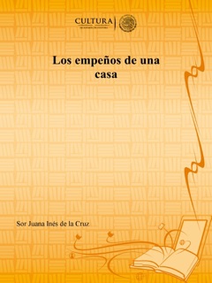 Los empeños de una casa by Sor Juana Inés de la Cruz