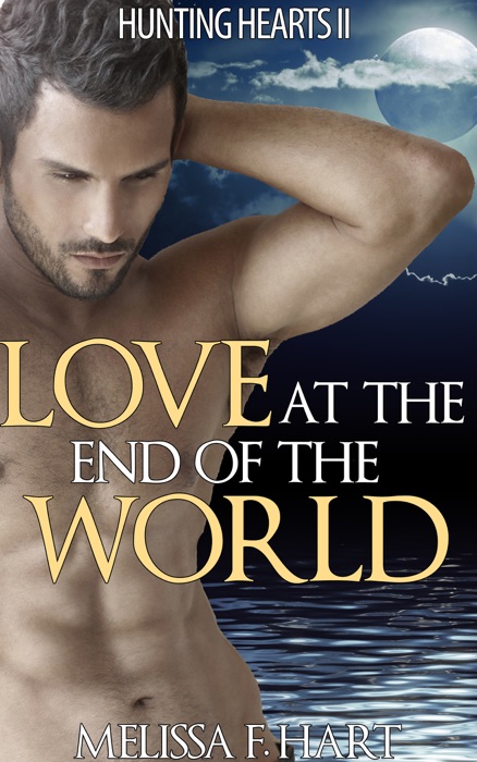 Love at the End of the World (Hunting Hearts, Book 6)