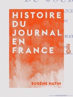 Histoire du journal en France by Eugène Hatin