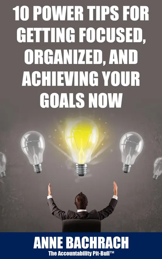 10 Power Tips for Getting Focused, Organized, and Achieving Your Goals Now