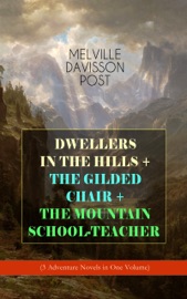 DWELLERS IN THE HILLS + THE GILDED CHAIR + THE MOUNTAIN SCHOOL-TEACHER - Melville Davisson Post