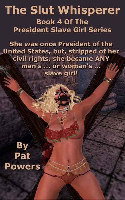President Slave Girl: The Slut Whisperer -- Book 4 of the President Slave Girl Series