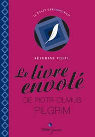 Le livre envolé de Piotr-Olivius Pilgrim - Séverine Vidal