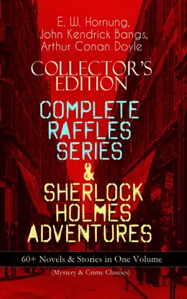 Read: COLLECTOR'S EDITION – COMPLETE RAFFLES SERIES & SHERLOCK HOLMES ADVENTURES: 60+ Novels & Stories in One Volume (Mystery & Crime Book Classics)