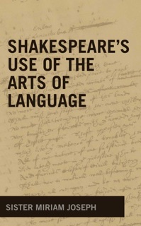 Shakespeare's Use of the Arts of Language by Sister Miriam Joseph