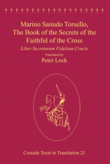 Marino Sanudo Torsello, The Book of the Secrets of the Faithful of the Cross by Peter Lock