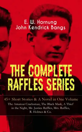 Read: THE COMPLETE RAFFLES SERIES – 45+ Short Stories & A Novel in One Volume: The Amateur Cracksman, The Black Mask, A Thief in the Night, Mr. Justice Raffles, Mrs. Raffles, R. Holmes & Book Co.