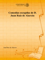 Comedias escogidas de D. Juan Ruiz de Alarcón