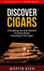 Discover Cigars - Everything You Ever Wanted To Know About Choosing A Fine Cigar! - Martin Keen