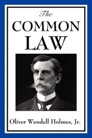 The Common Law - Oliver Wendell Holmes, Jr.